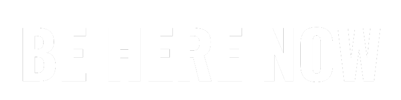 Be Here Now